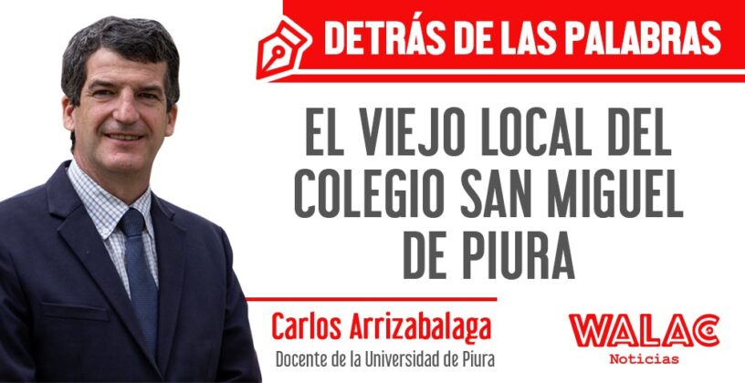 El Viejo Local Del Colegio San Miguel De Piura Walac Noticias