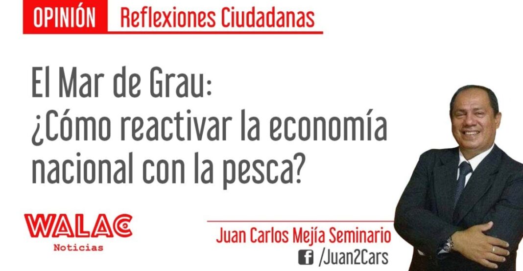 El Mar de Grau: ¿Cómo reactivar la economía nacional con la pesca?