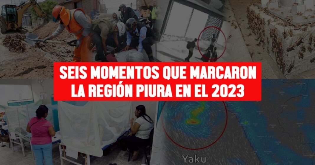 Seis momentos que marcaron la región Piura en el 2023.