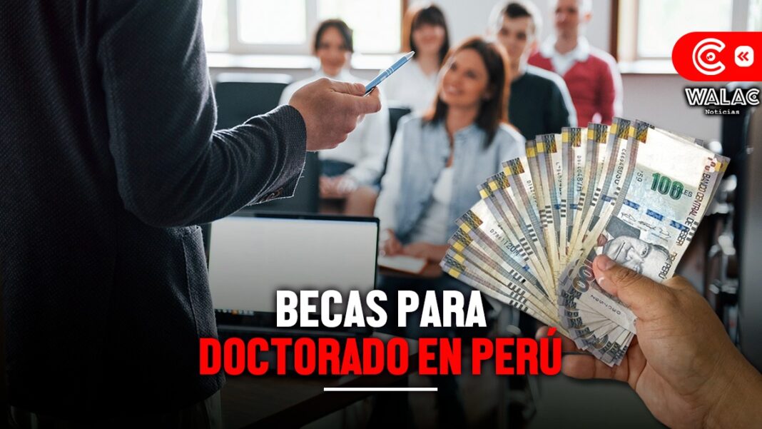 Becas para doctorado en Perú requisitos, beneficios y más