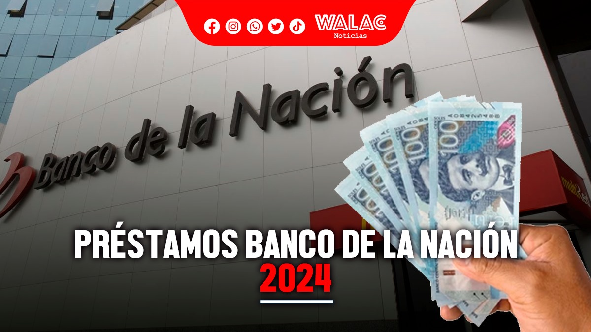 Préstamos Banco de la Nación 2024 requisitos para solicitar un crédito