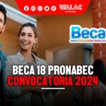 Pronabec Beca 18 2024 cronograma oficial del Minedu, beneficios y requisitos