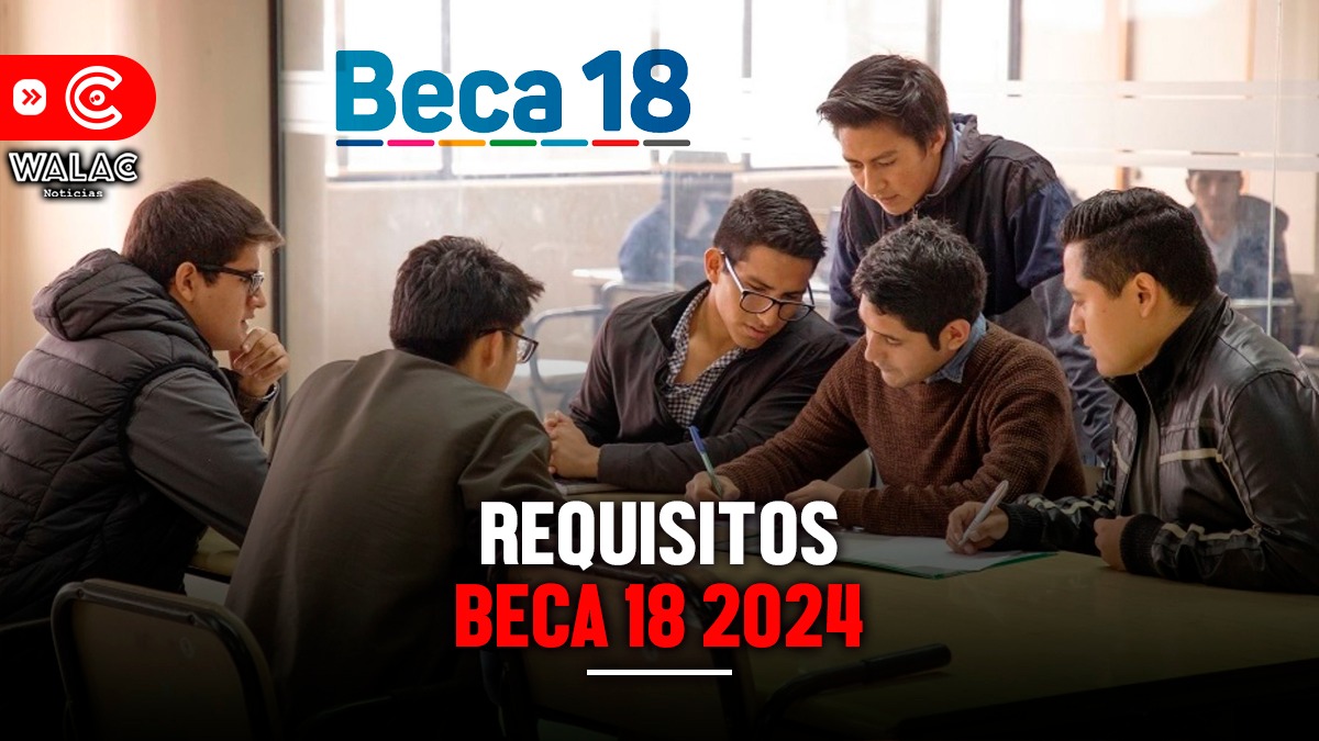 Requisitos para beca 18 2024: todos los detalles y cómo postular