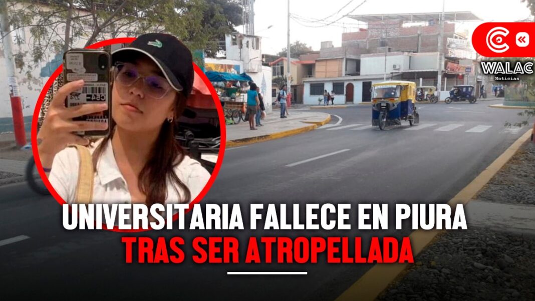 Universitaria fallece en Piura tras ser atropellada conductor se dió a la fuga