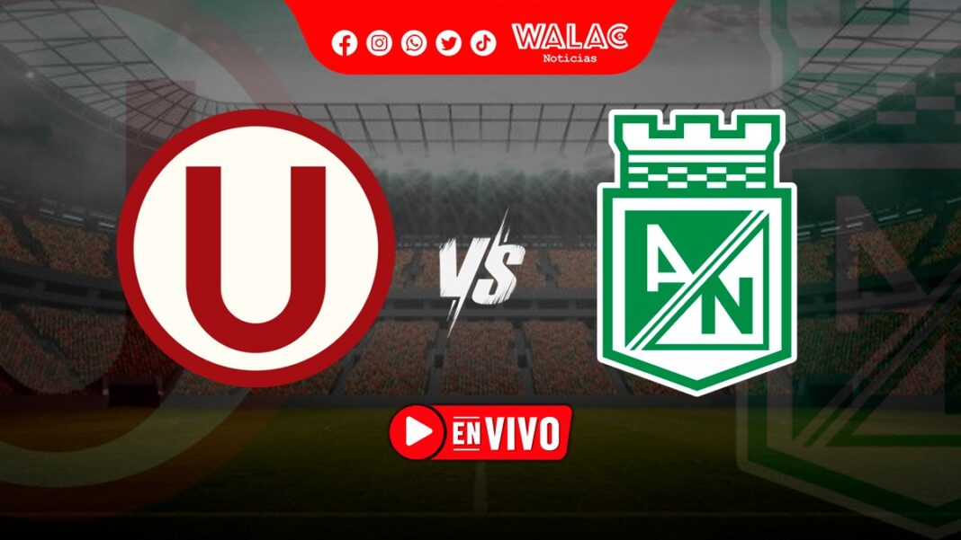 Ver Universitario Vs Atlético Nacional EN VIVO ONLINE Y GRATIS