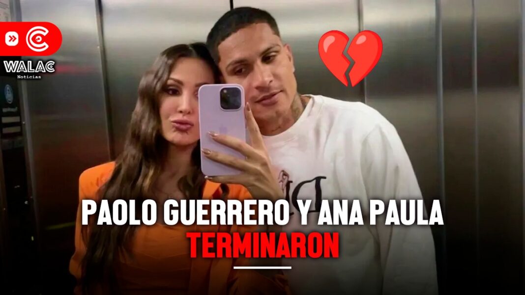 ¿Paolo Guerrero y Ana Paula terminaron por una infidelidad