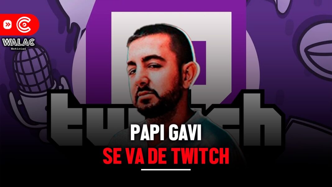 Papi Gavi se va de Twitch dejará de hacer directos diarios en la plataforma morada