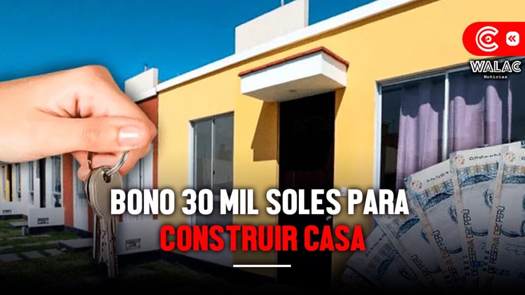 Bono 30 mil soles para construir casa conoce los requisitos para acceder al apoyo que otorga el Estado