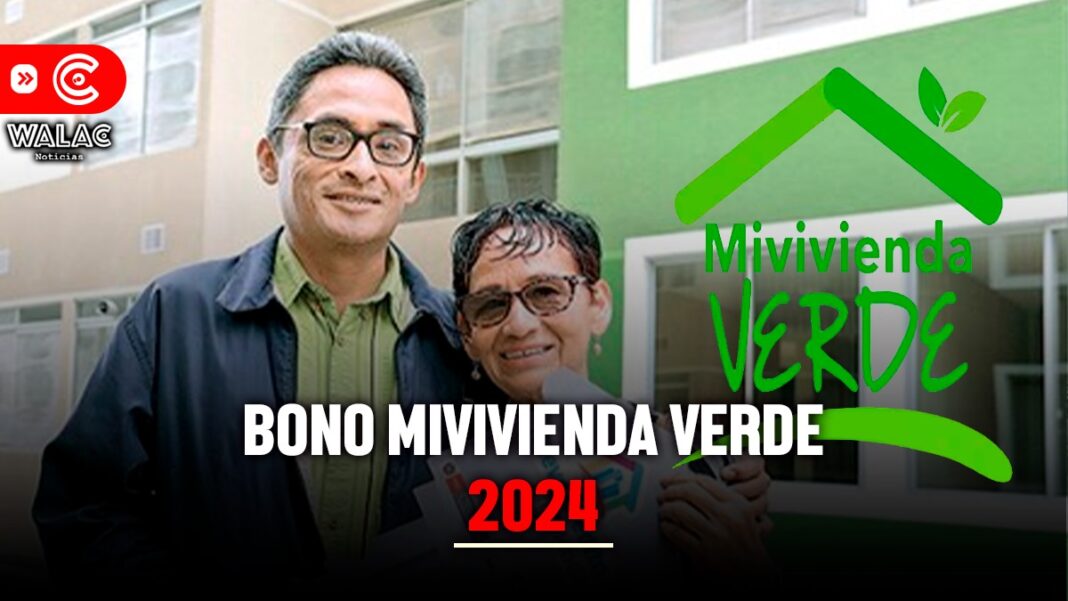 Bono Mivivienda Verde 2024 requisitos, monto total del subsidio y beneficiarios