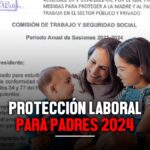 Protección laboral para padres 2024 no podrán ser despedidos durante el primer año después del nacimiento de su hijo