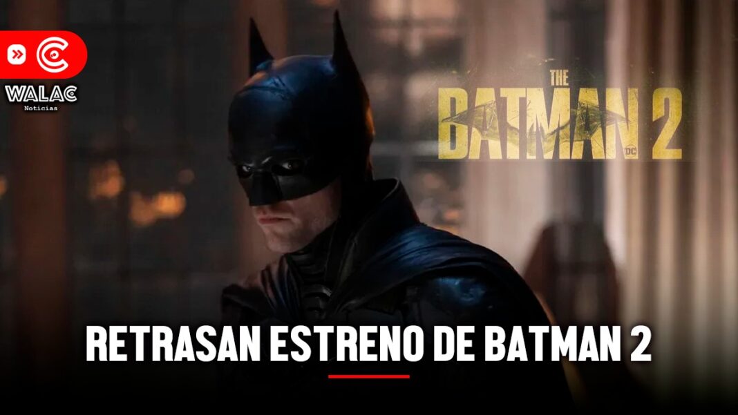 The Batman 2 tiene nueva fecha de estreno ¿cuándo es y cuál es la razón detrás