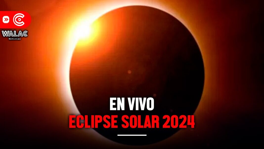 EN VIVO Eclipse Solar 2024 detalles del evento astronómico de HOY